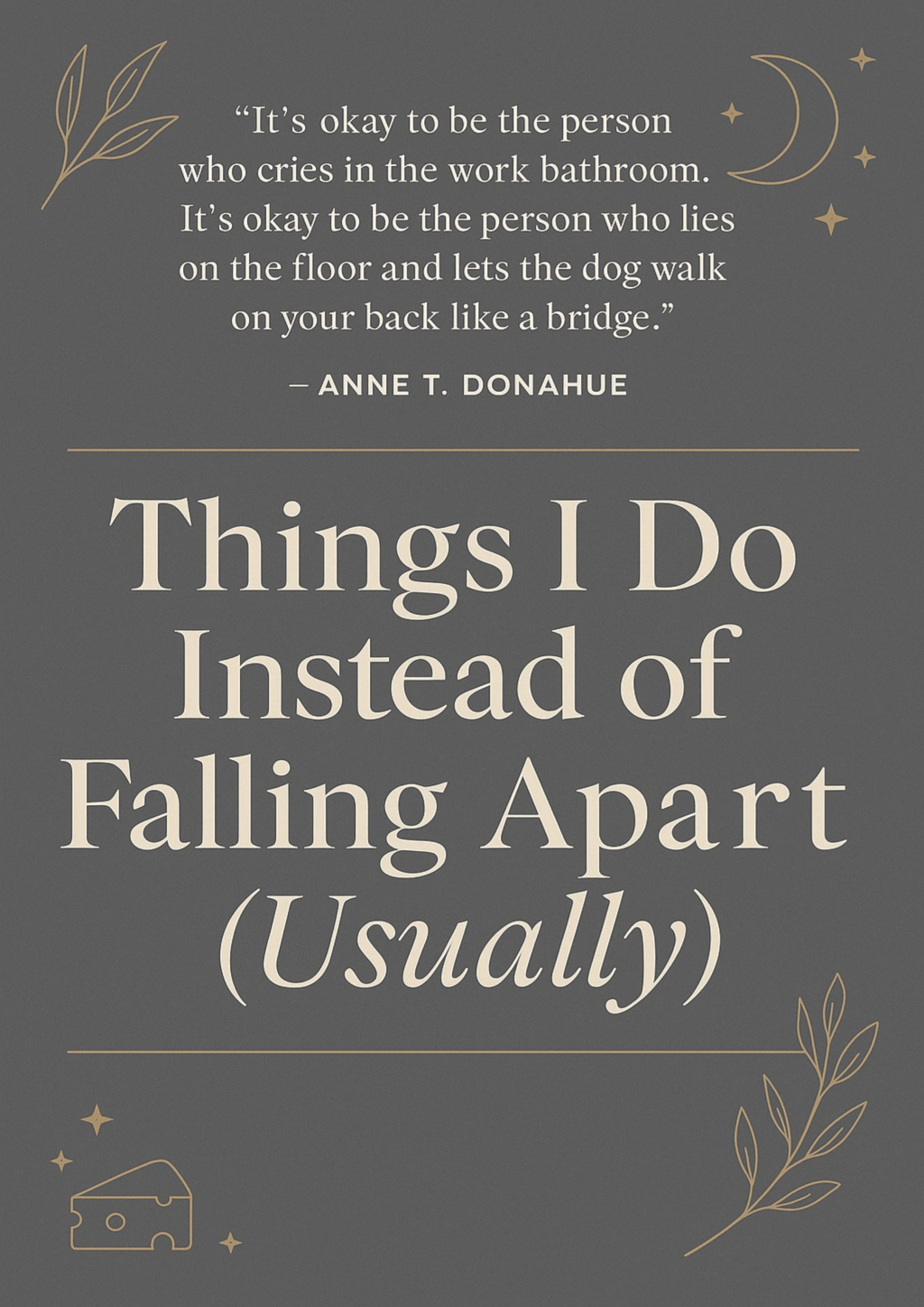 Things I Do Instead of Falling Apart&nbsp;(Usually)