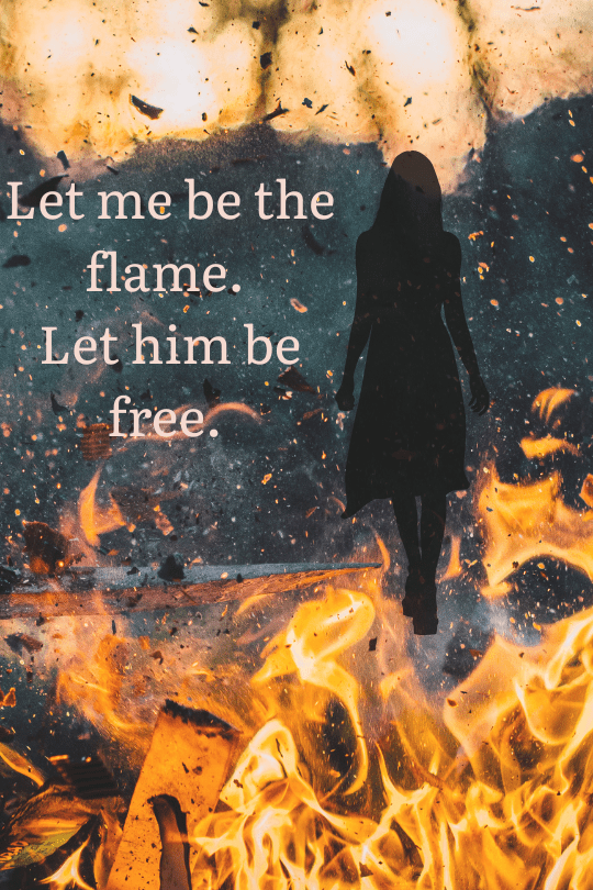 Let Me Be the Flame. Let Him Be&nbsp;Free.