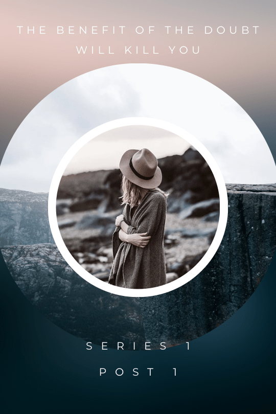 The Benefit of the Doubt Will Kill&nbsp;You