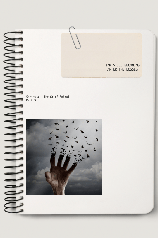 I Am Still Becoming After the&nbsp;Losses