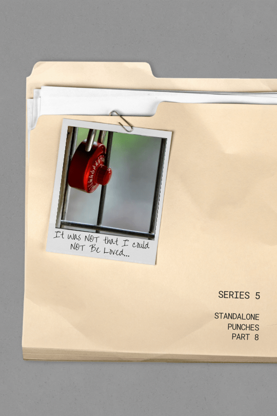 It Was Not That I Could Not Be&nbsp;Loved….